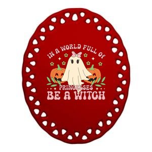 In A World Full Of Princesses Be A Witch Groovy Halloween Cute Gift Ceramic Oval Ornament