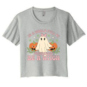 In A World Full Of Princesses Be A Witch Groovy Halloween Cute Gift Women's Crop Top Tee