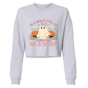 In A World Full Of Princesses Be A Witch Groovy Halloween Cute Gift Cropped Pullover Crew