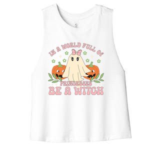 In A World Full Of Princesses Be A Witch Groovy Halloween Cute Gift Women's Racerback Cropped Tank