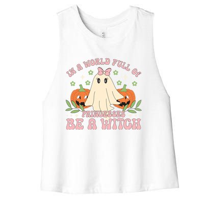 In A World Full Of Princesses Be A Witch Groovy Halloween Cute Gift Women's Racerback Cropped Tank