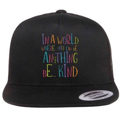 In A World Where You Can Be Anything Be Kind Flat Bill Trucker Hat