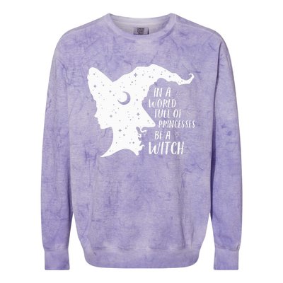 In A World Full Of Princesses Be A Witch Halloween Colorblast Crewneck Sweatshirt