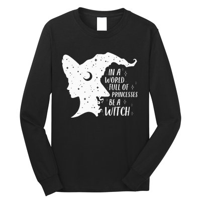 In A World Full Of Princesses Be A Witch Halloween Long Sleeve Shirt