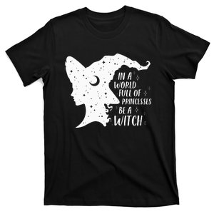 In A World Full Of Princesses Be A Witch Halloween T-Shirt