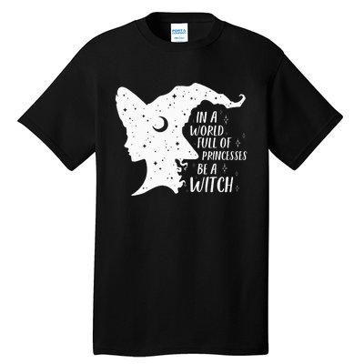 In A World Full Of Princesses Be A Witch Halloween Tall T-Shirt