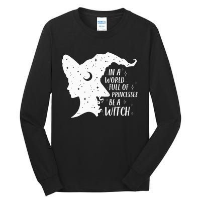 In A World Full Of Princesses Be A Witch Halloween Tall Long Sleeve T-Shirt