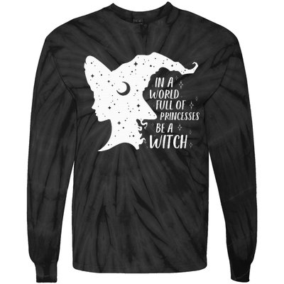 In A World Full Of Princesses Be A Witch Halloween Tie-Dye Long Sleeve Shirt