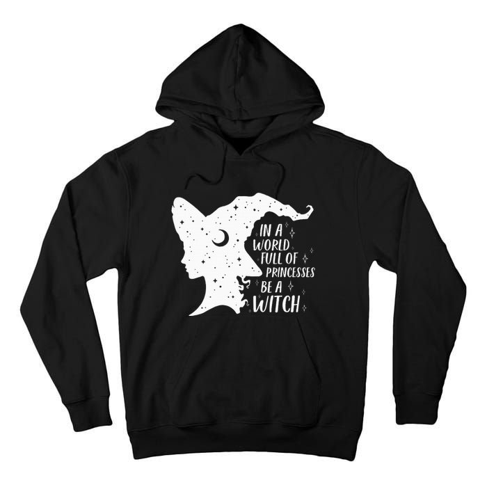 In A World Full Of Princesses Be A Witch Halloween Tall Hoodie