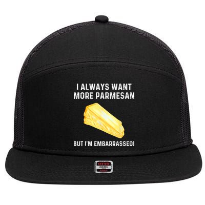 I Always Want More Parmesan But I'm Embarrassed 7 Panel Mesh Trucker Snapback Hat