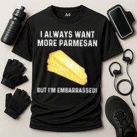 I Always Want More Parmesan But I'm Embarrassed Performance Shirt