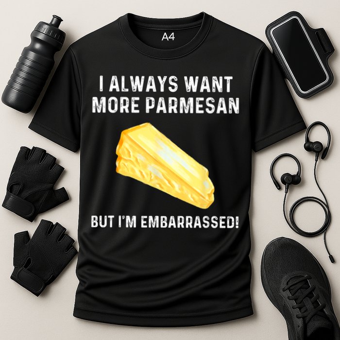 I Always Want More Parmesan But I'm Embarrassed Performance Shirt
