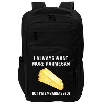 I Always Want More Parmesan But I'm Embarrassed Impact Tech Backpack