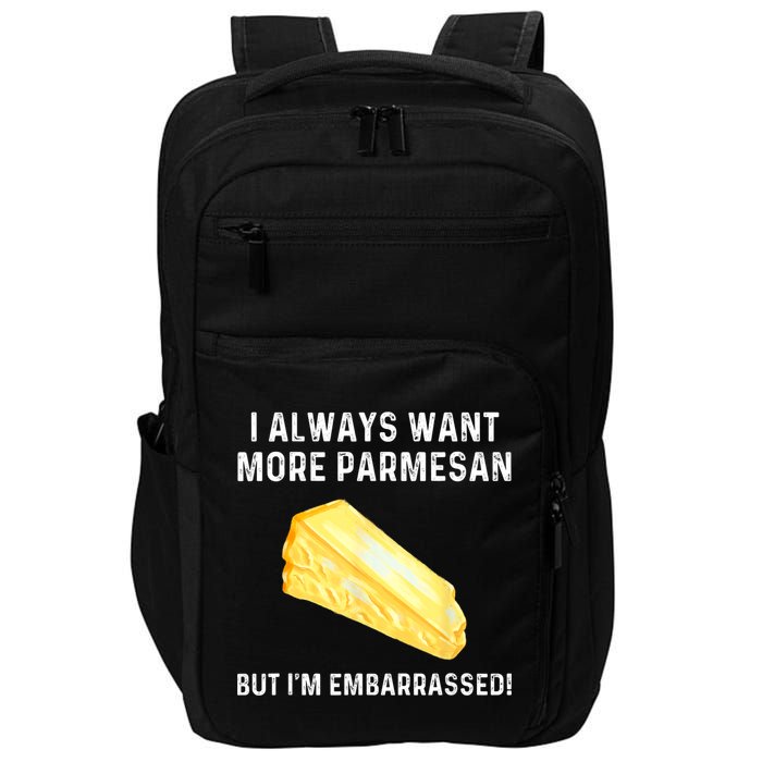 I Always Want More Parmesan But I'm Embarrassed Impact Tech Backpack