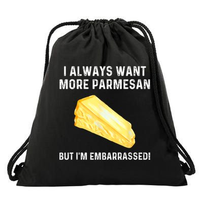 I Always Want More Parmesan But I'm Embarrassed Drawstring Bag