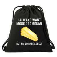 I Always Want More Parmesan But I'm Embarrassed Drawstring Bag