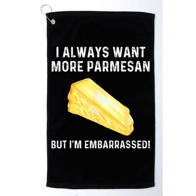 I Always Want More Parmesan But I'm Embarrassed Golf Towel