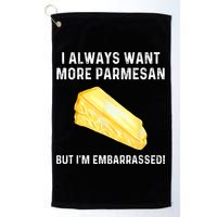 I Always Want More Parmesan But I'm Embarrassed Golf Towel
