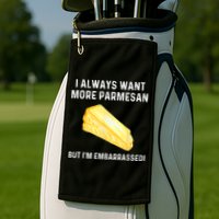 I Always Want More Parmesan But I'm Embarrassed Golf Towel