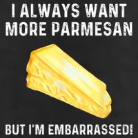 I Always Want More Parmesan But I'm Embarrassed Golf Towel