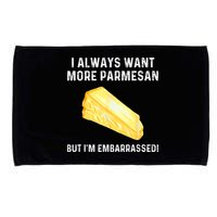 I Always Want More Parmesan But I'm Embarrassed Microfiber Hand Towel