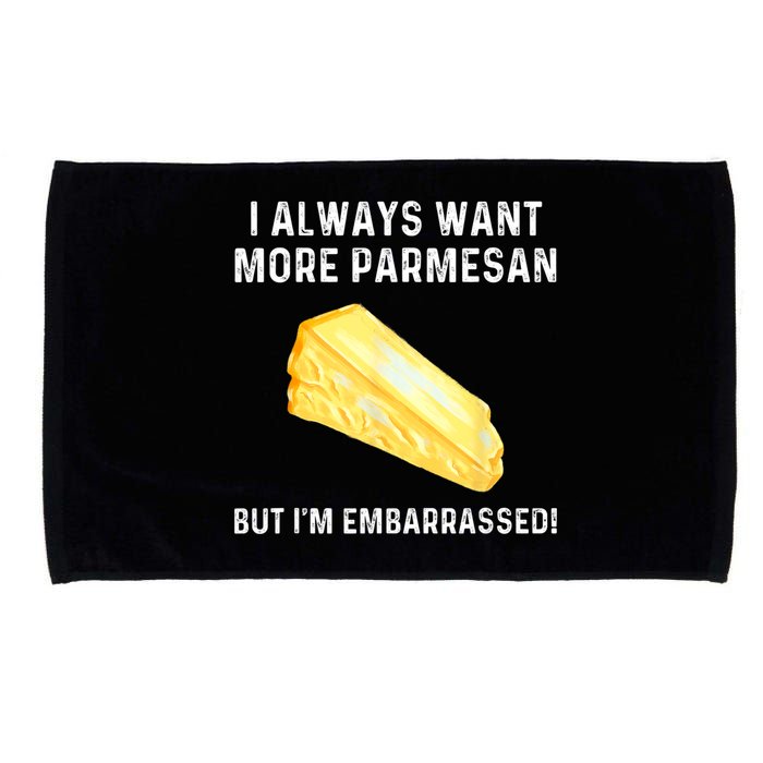 I Always Want More Parmesan But I'm Embarrassed Microfiber Hand Towel