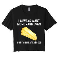 I Always Want More Parmesan But I'm Embarrassed Crop Top