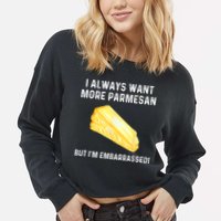 I Always Want More Parmesan But I'm Embarrassed Cropped Pullover Crew