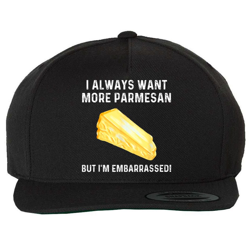 I Always Want More Parmesan But I'm Embarrassed Wool Snapback Cap