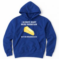 I Always Want More Parmesan But I'm Embarrassed Hoodie