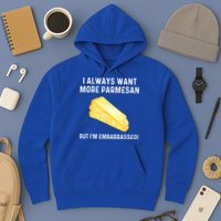 I Always Want More Parmesan But I'm Embarrassed Hoodie