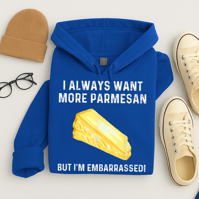 I Always Want More Parmesan But I'm Embarrassed Hoodie