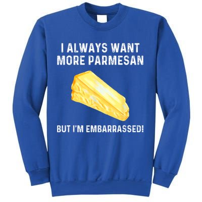 I Always Want More Parmesan But I'm Embarrassed Sweatshirt