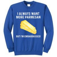 I Always Want More Parmesan But I'm Embarrassed Sweatshirt