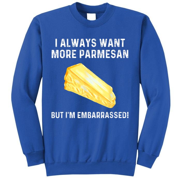 I Always Want More Parmesan But I'm Embarrassed Sweatshirt
