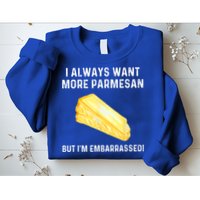 I Always Want More Parmesan But I'm Embarrassed Sweatshirt