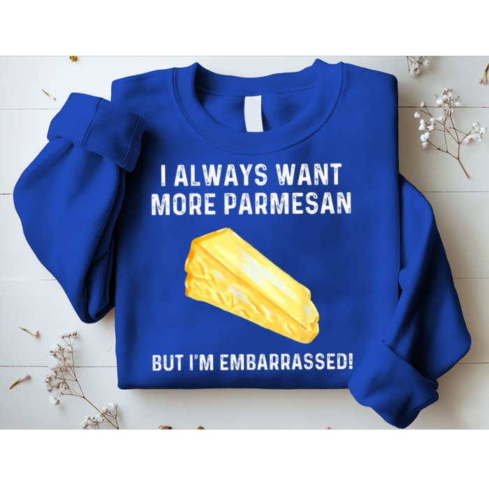 I Always Want More Parmesan But I'm Embarrassed Sweatshirt