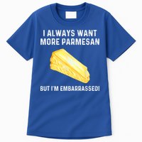I Always Want More Parmesan But I'm Embarrassed Tall T-Shirt