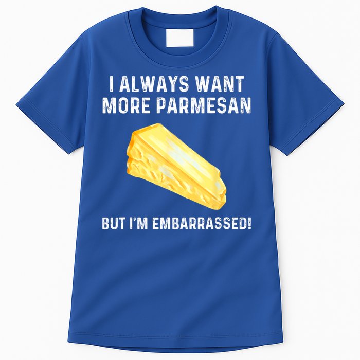 I Always Want More Parmesan But I'm Embarrassed Tall T-Shirt