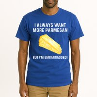 I Always Want More Parmesan But I'm Embarrassed Tall T-Shirt