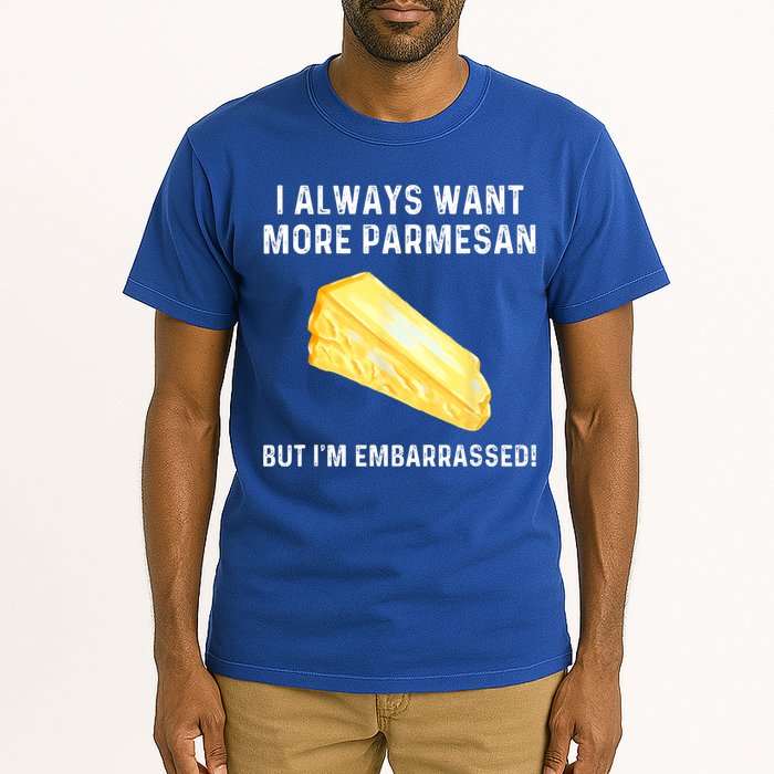 I Always Want More Parmesan But I'm Embarrassed Tall T-Shirt