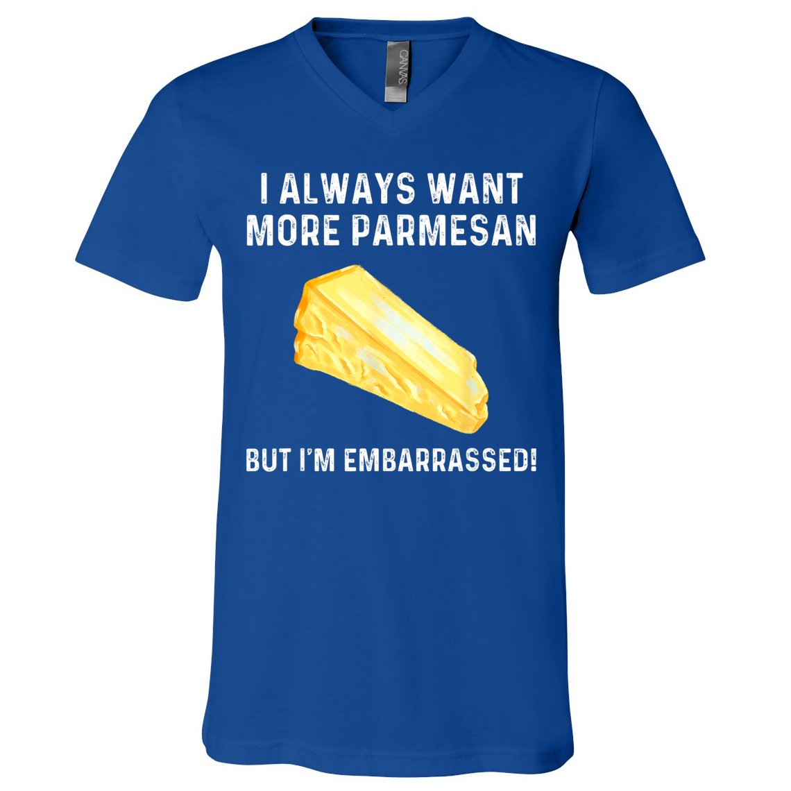 I Always Want More Parmesan But I'm Embarrassed V-Neck T-Shirt