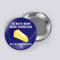 I Always Want More Parmesan But I'm Embarrassed Button