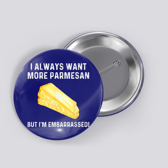 I Always Want More Parmesan But I'm Embarrassed Button