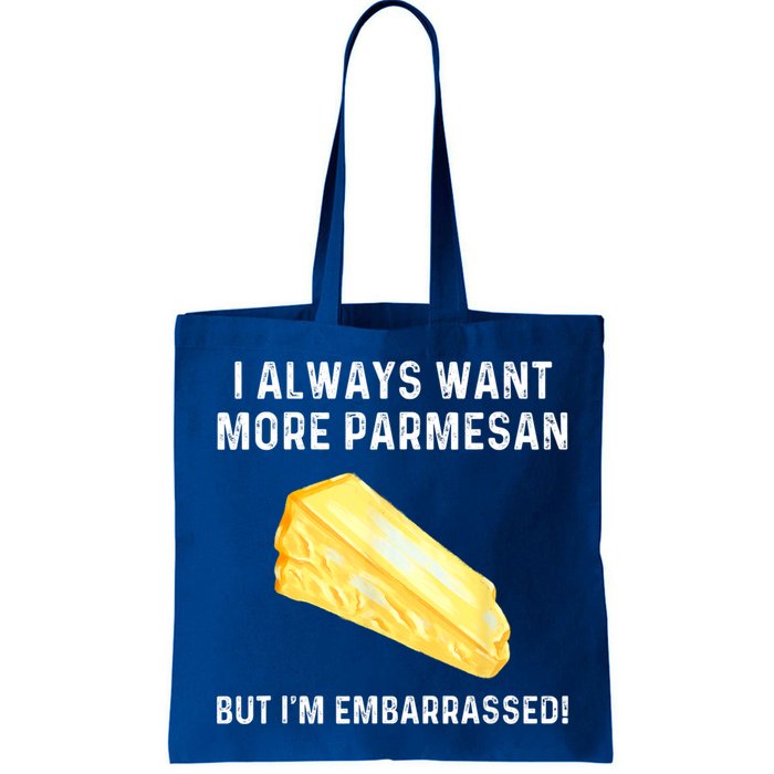 I Always Want More Parmesan But I'm Embarrassed Bag