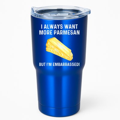 I Always Want More Parmesan But I'm Embarrassed Tumbler
