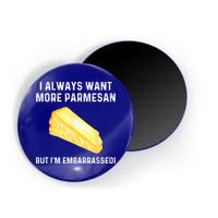 I Always Want More Parmesan But I'm Embarrassed Magnet