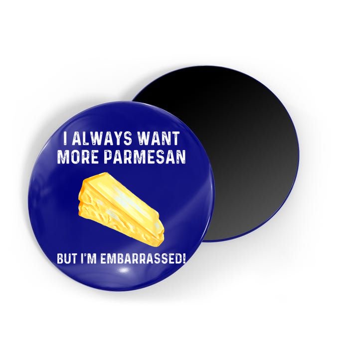 I Always Want More Parmesan But I'm Embarrassed Magnet