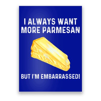I Always Want More Parmesan But I'm Embarrassed Poster