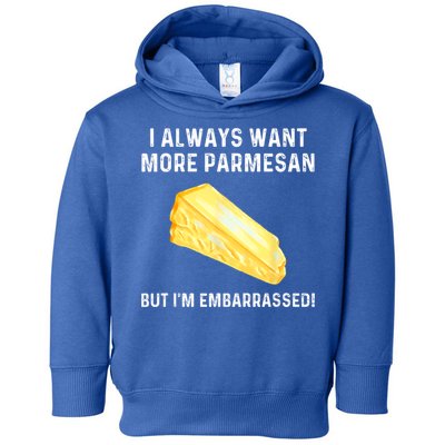 I Always Want More Parmesan But I'm Embarrassed Toddler Hoodie
